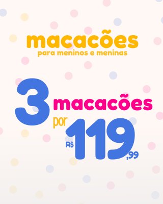 3 MACACÃO LONGO POR 119,99