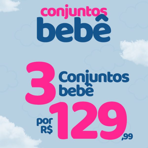 3 CONJUNTOS BEBÊ POR 129,99