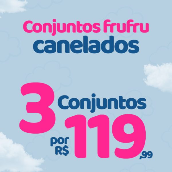 3 CONJUNTOS FRUFRU CANELADO POR 119,99