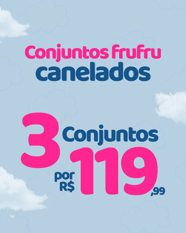 3 CONJUNTOS FRUFRU CANELADO POR 119,99