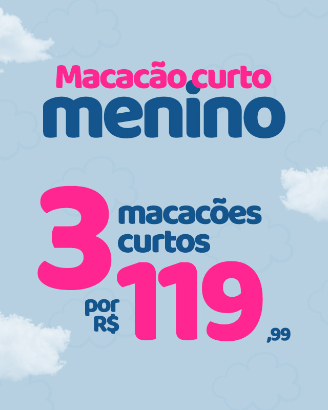 3 MACACÃO CURTO MENINO POR 119,99