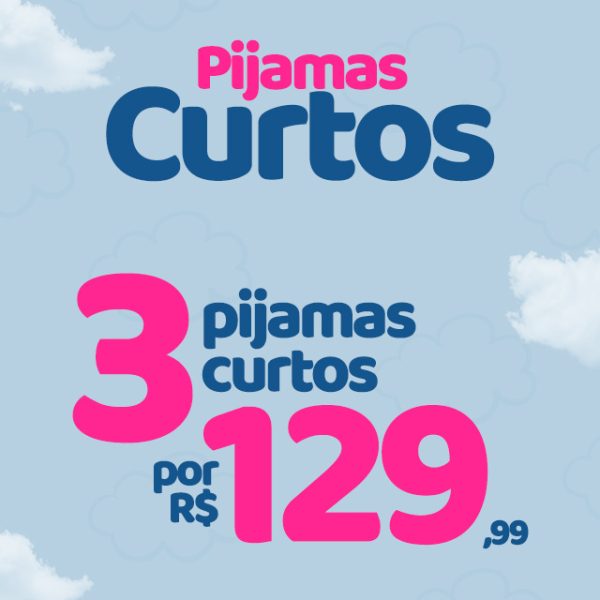 3 PIJAMAS CURTO POR 129,99